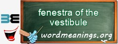 WordMeaning blackboard for fenestra of the vestibule